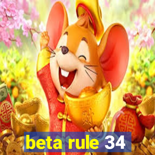 beta rule 34